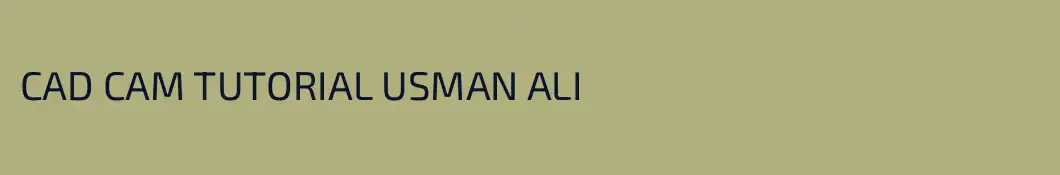 CAD CAM TUTORIAL USMAN ALI